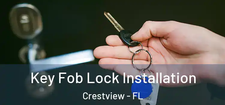Key Fob Lock Installation Crestview - FL